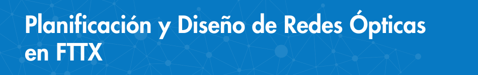 Planificación y Diseño de Redes Óptica en FTTX